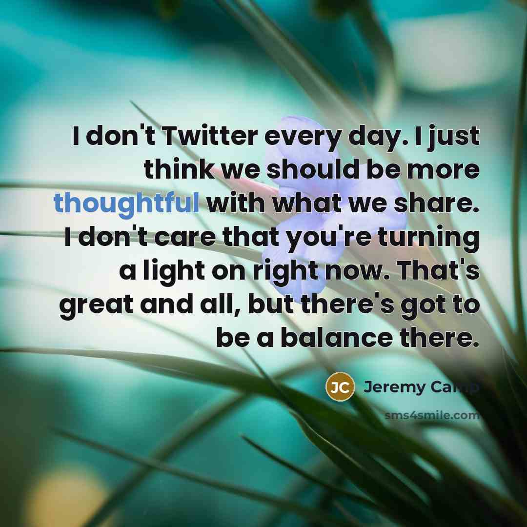 “I don't Twitter every day. I just think we should…” quote by Jeremy Camp