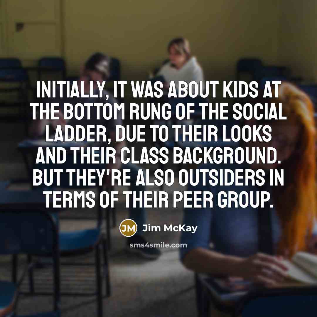 “Initially, it was about kids at the bottom rung of…” quote by Jim McKay