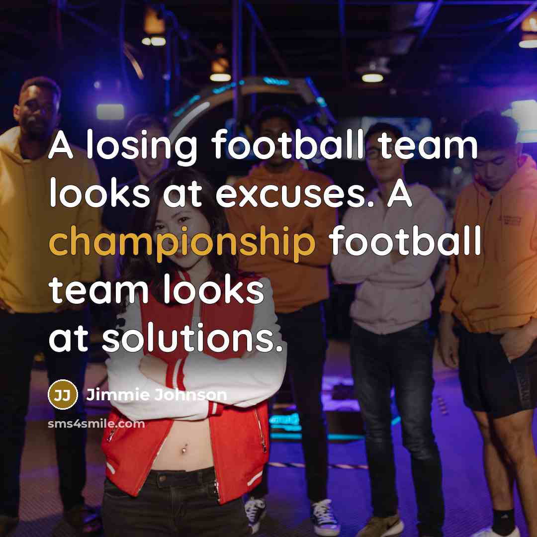 “A losing football team looks at excuses. A championship football…” quote by Jimmie Johnson