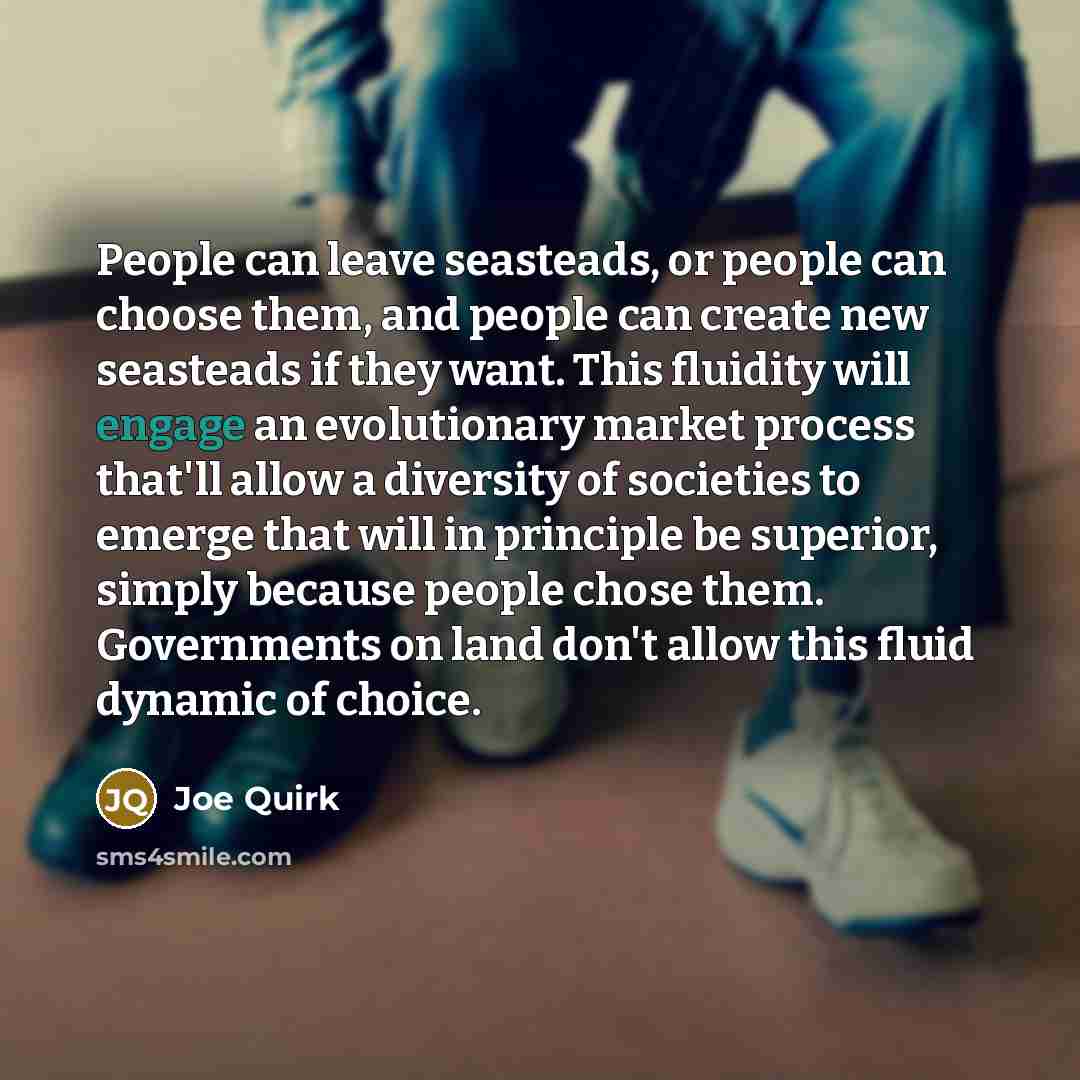 “People can leave seasteads, or people can choose them, and…” quote by Joe Quirk
