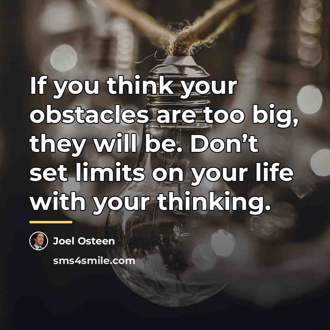 “If you think your obstacles are too big, they will…” quote by Joel Osteen