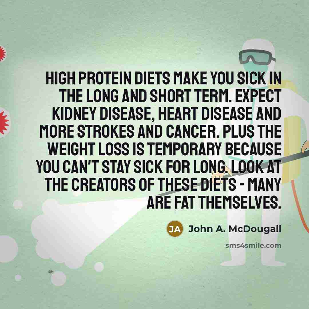 “High protein diets make you sick in the long and…” quote by John A. McDougall
