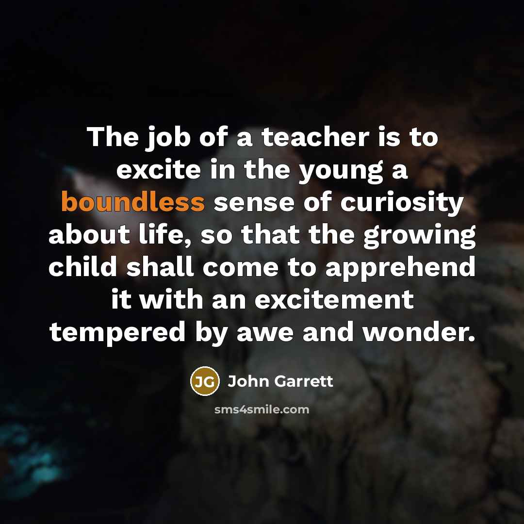 “The job of a teacher is to excite in the…” quote by John Garrett