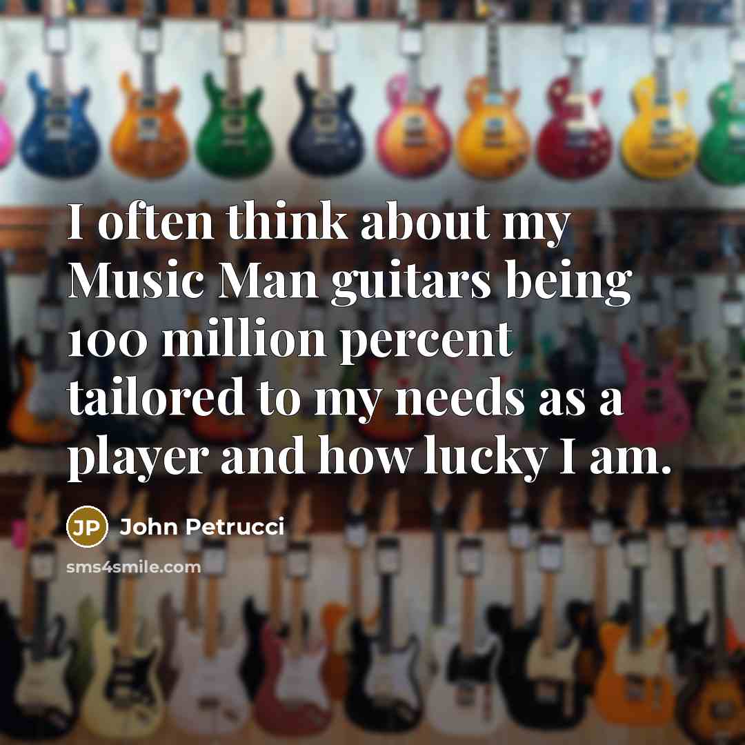 “I often think about my Music Man guitars being 100…” quote by John Petrucci