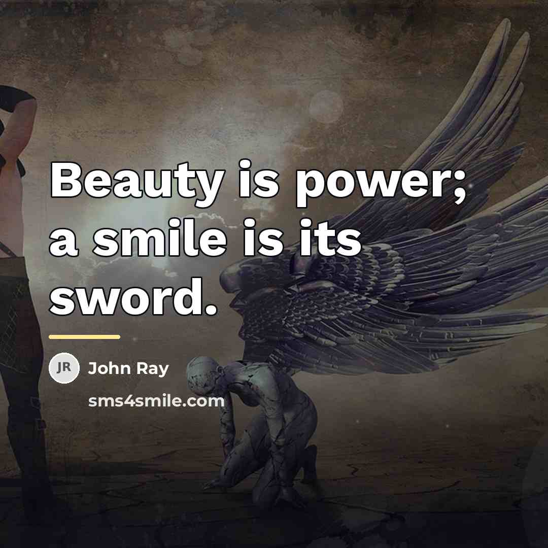“Beauty is power; a smile is its sword.…” quote by John Ray