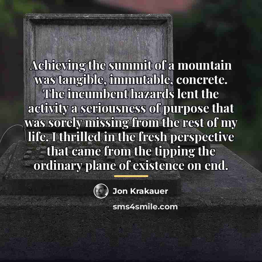 “Achieving the summit of a mountain was tangible, immutable, concrete.…” quote by Jon Krakauer