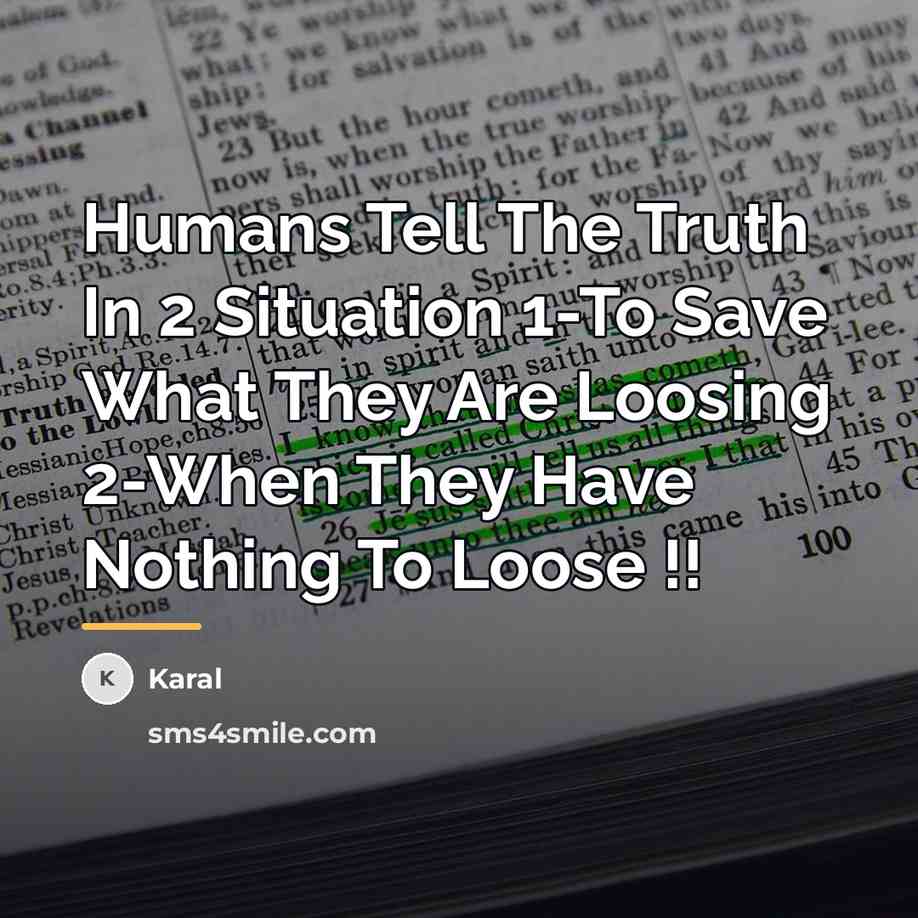 “Humans Tell The Truth In 2 Situation 1-To Save What…” quote by Karal