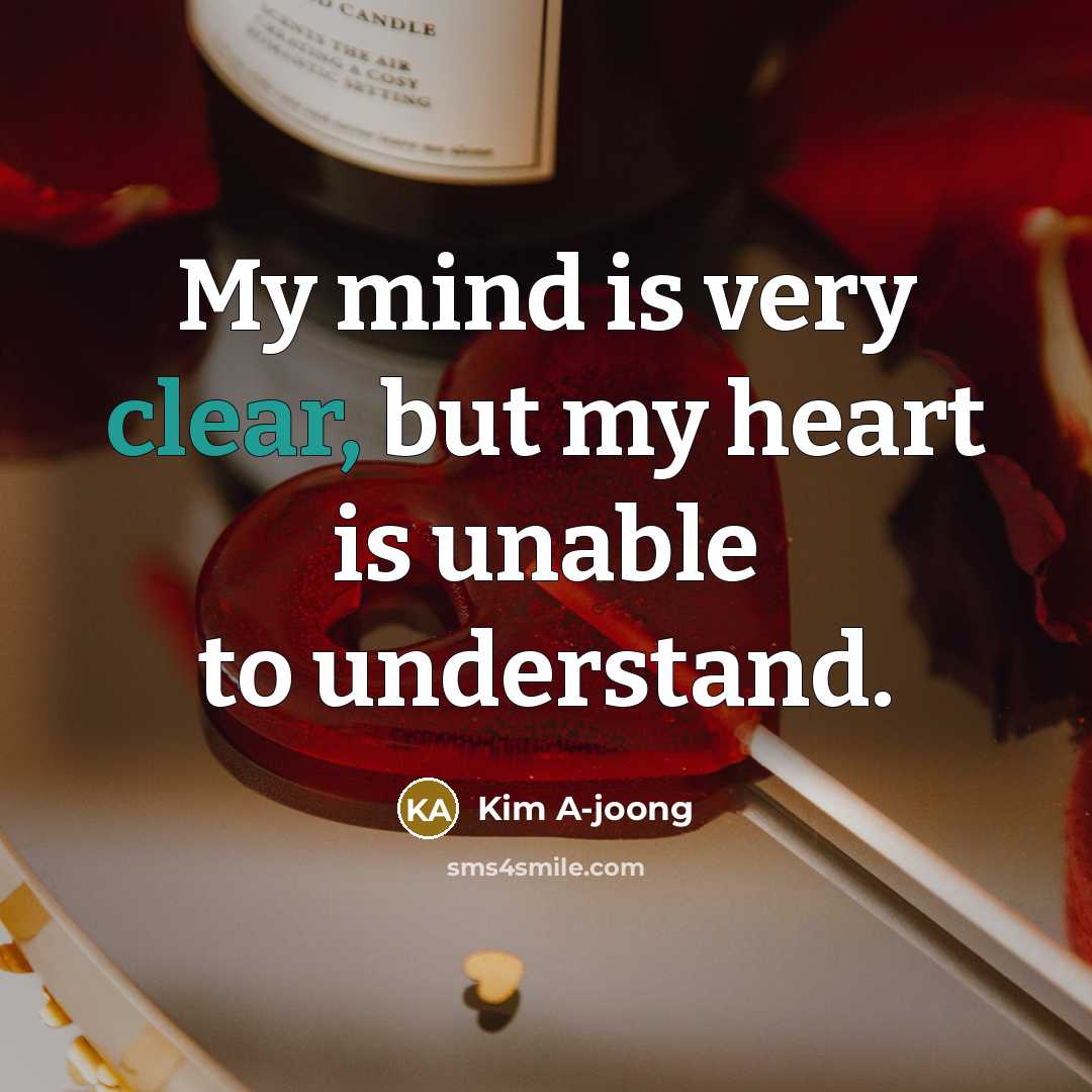 “My mind is very clear, but my heart is unable…” quote by Kim A-joong