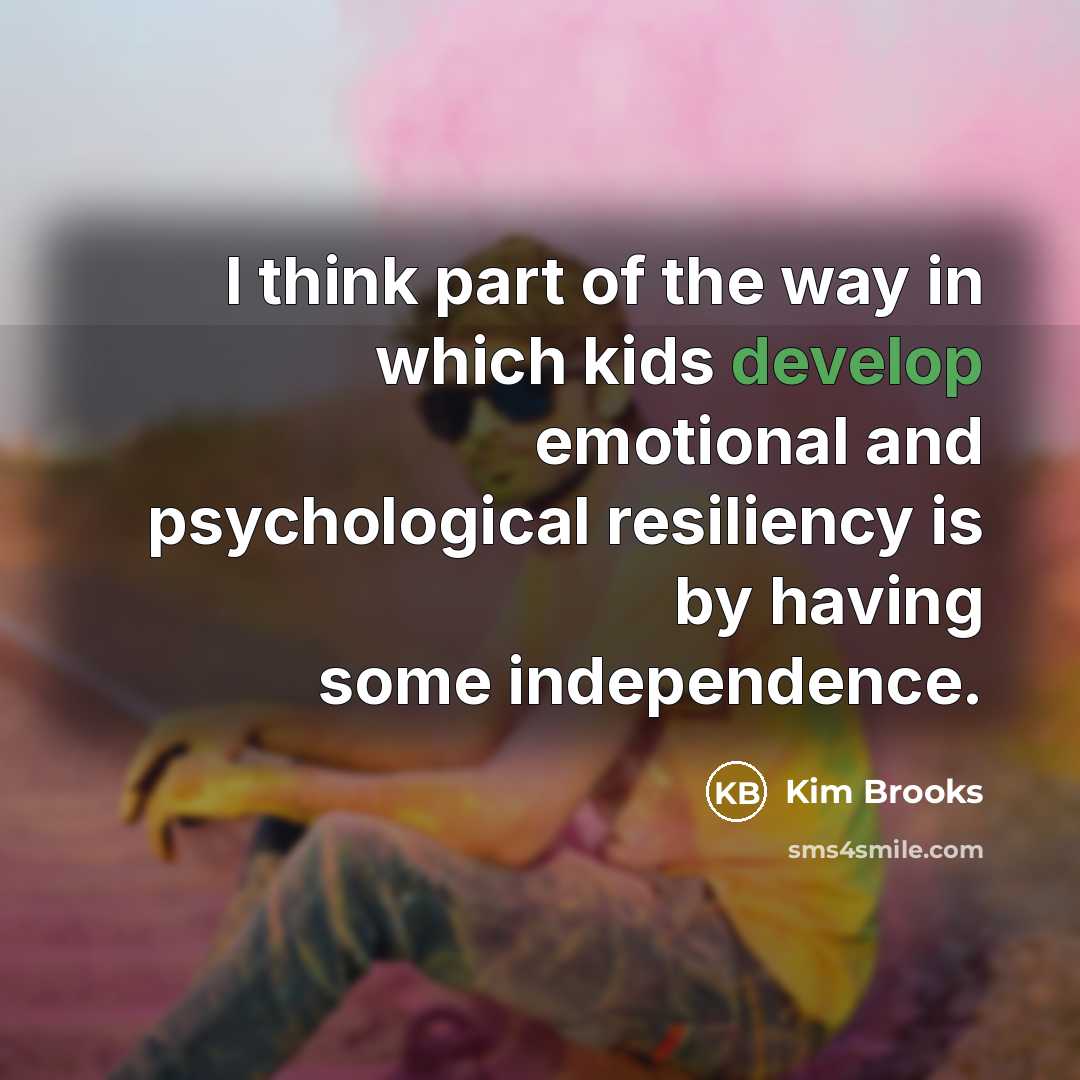 “I think part of the way in which kids develop…” quote by Kim Brooks