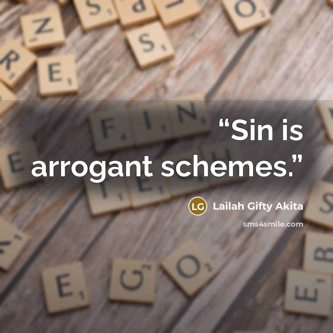 “Sin is arrogant schemes.” quote by Lailah Gifty Akita