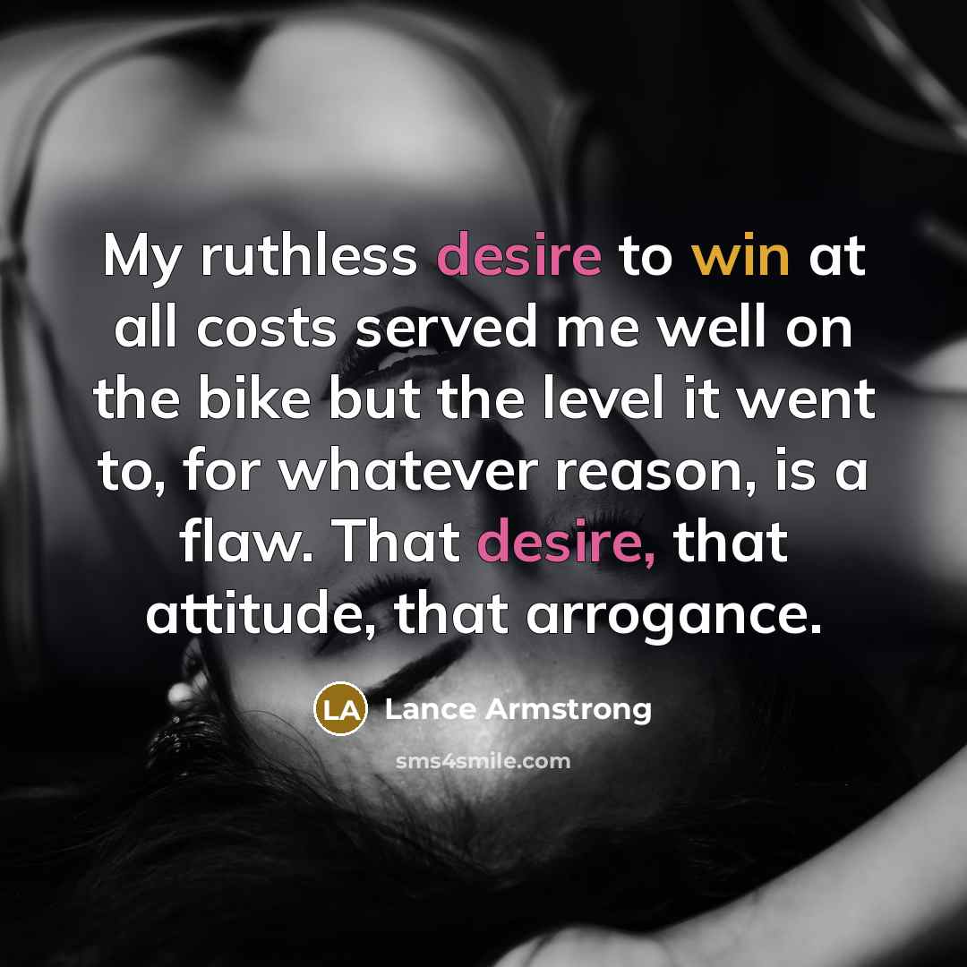 “My ruthless desire to win at all costs served me…” quote by Lance Armstrong