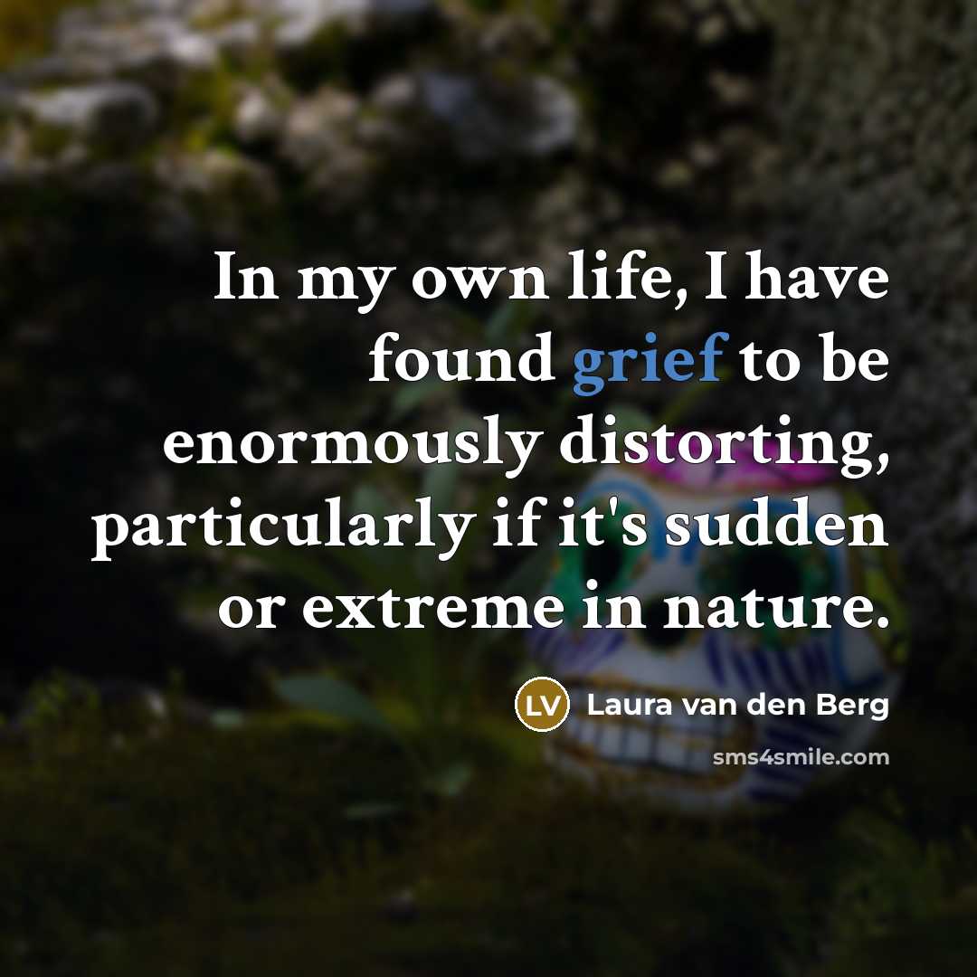 “In my own life, I have found grief to be…” quote by Laura van den Berg
