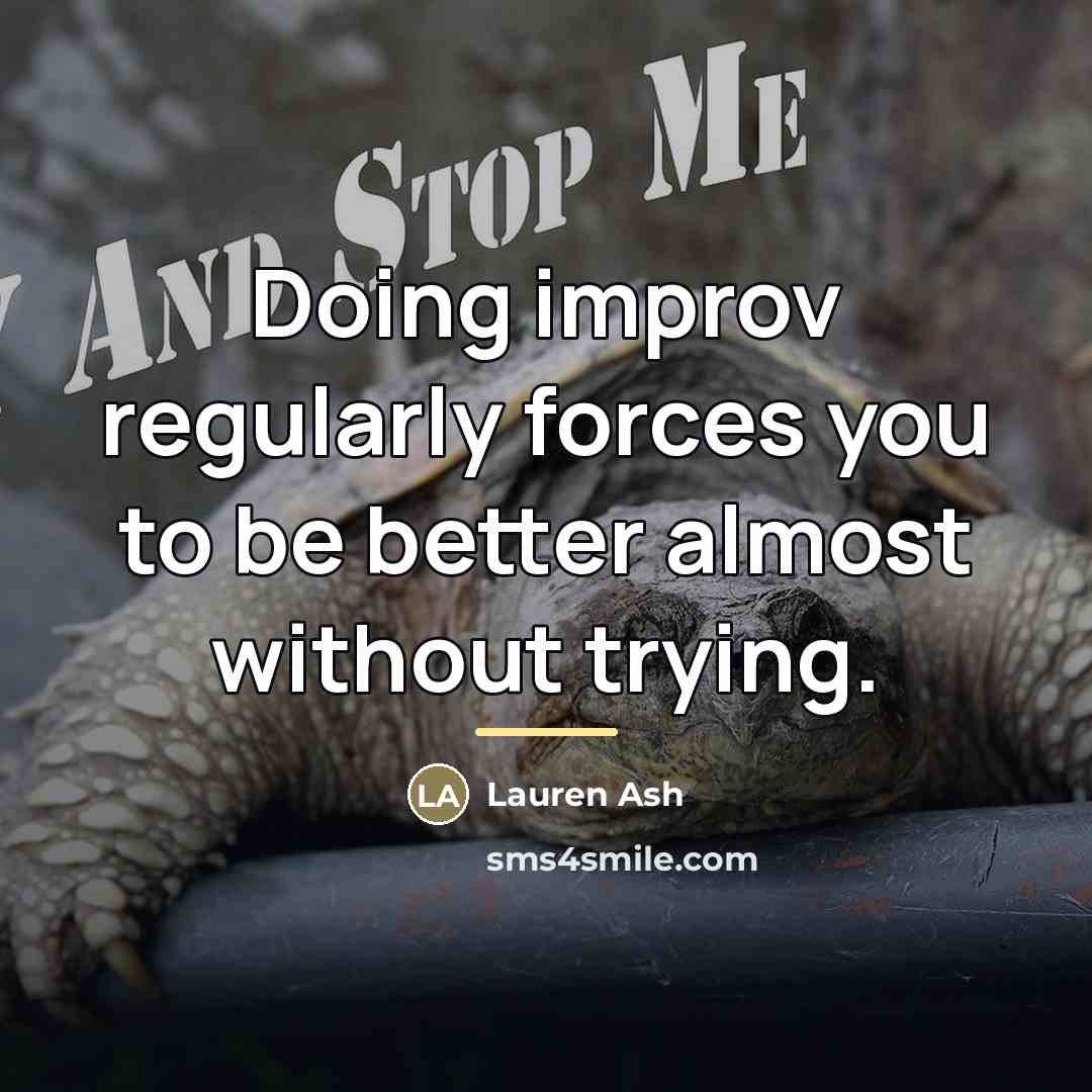 “Doing improv regularly forces you to be better almost without…” quote by Lauren Ash