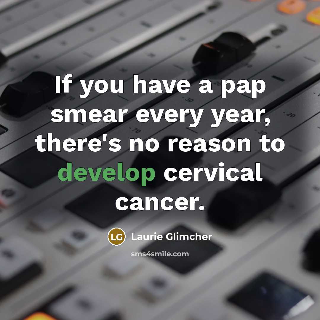 “If you have a pap smear every year, there's no…” quote by Laurie Glimcher
