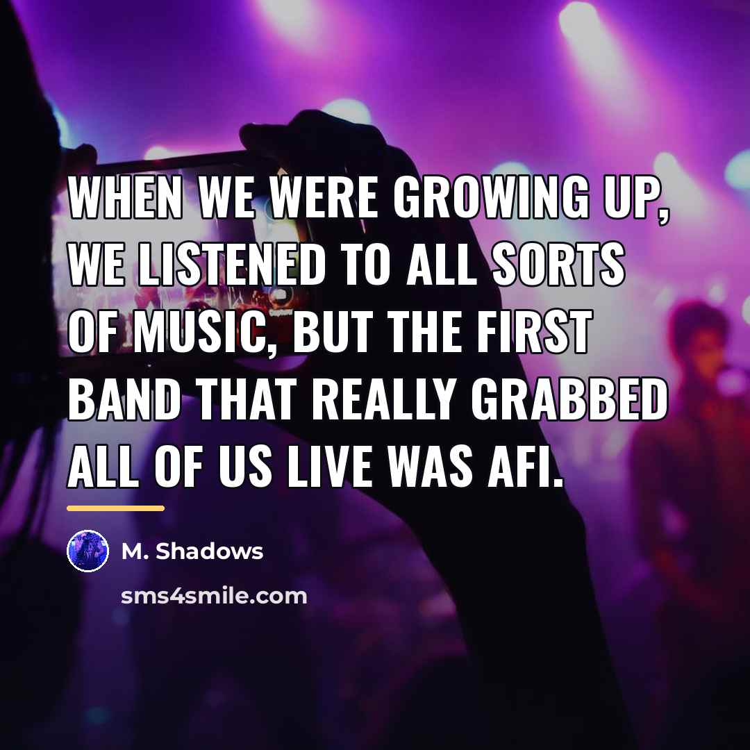 “When we were growing up, we listened to all sorts…” quote by M. Shadows