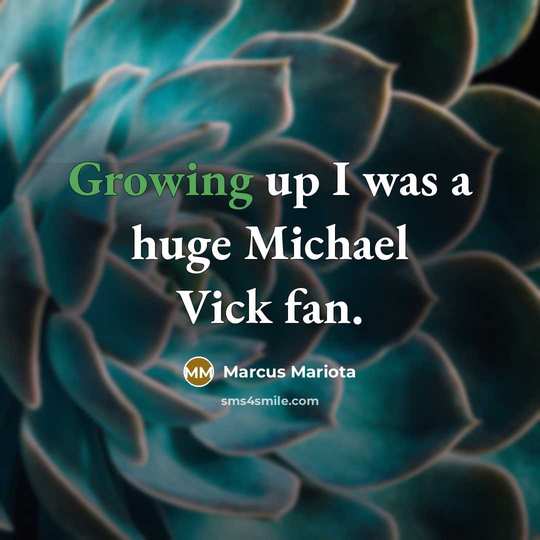 “Growing up I was a huge Michael Vick fan.…” quote by Marcus Mariota