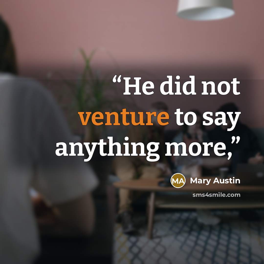“He did not venture to say anything more,” quote by Mary Austin