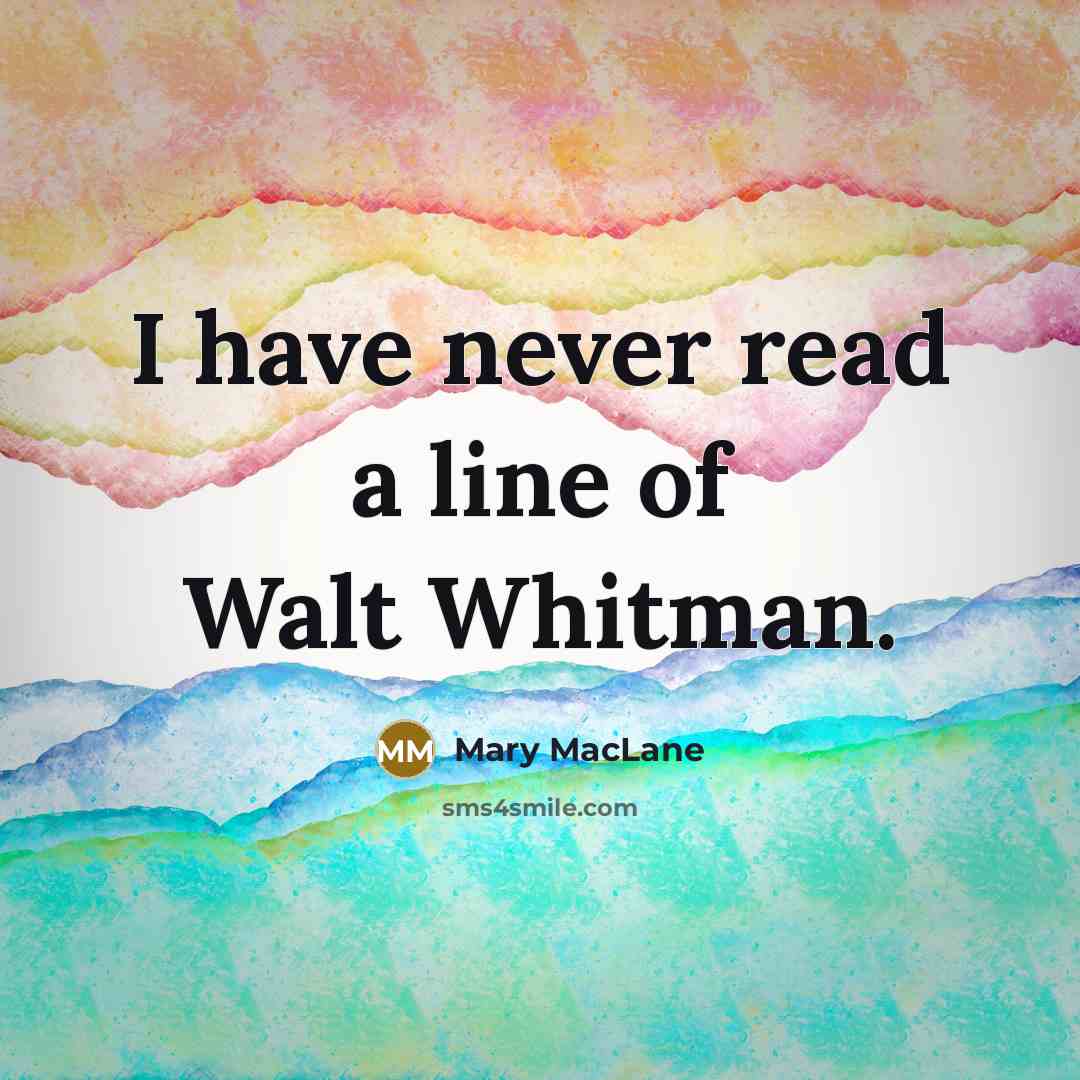 “I have never read a line of Walt Whitman.…” quote by Mary MacLane