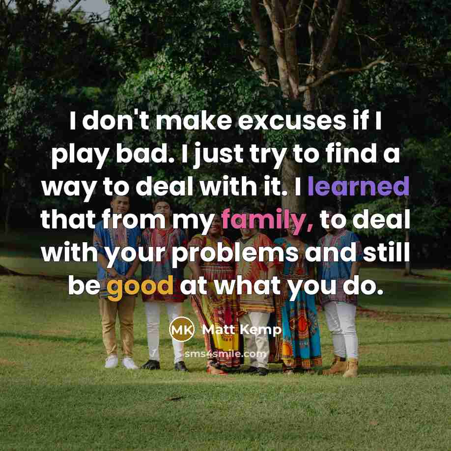 “I don't make excuses if I play bad. I just…” quote by Matt Kemp