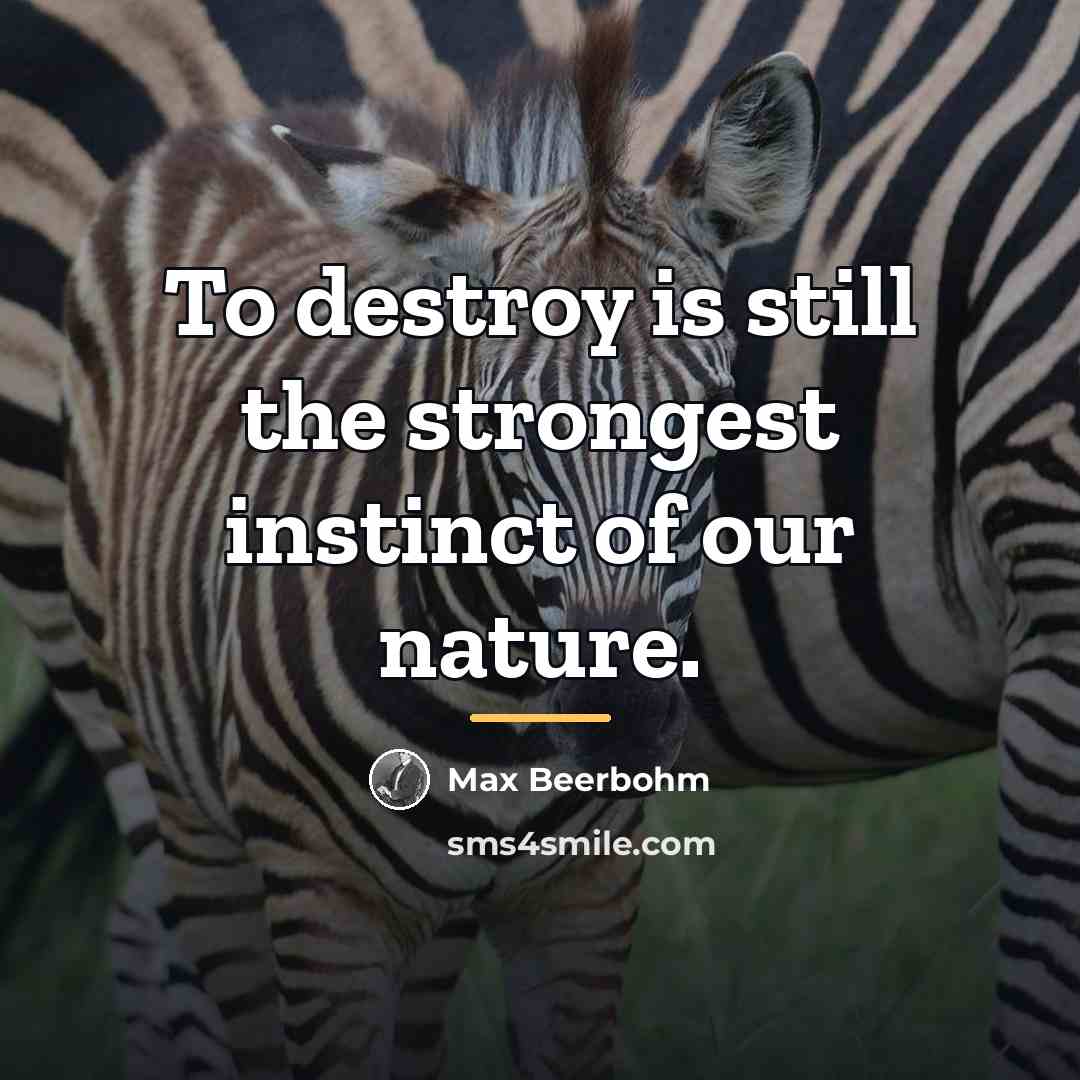 “To destroy is still the strongest instinct of our nature.…” quote by Max Beerbohm