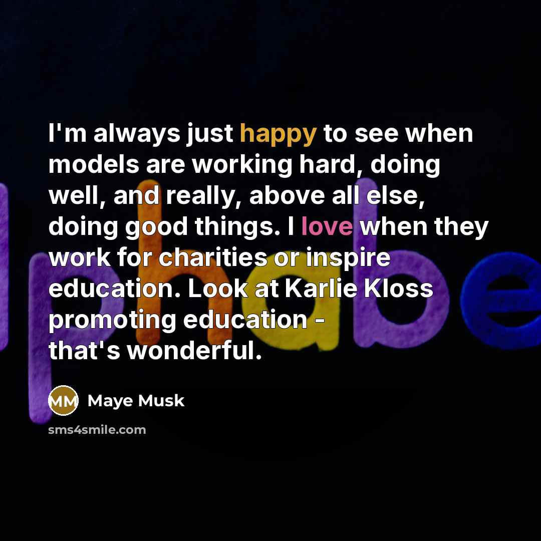 “I'm always just happy to see when models are working…” quote by Maye Musk