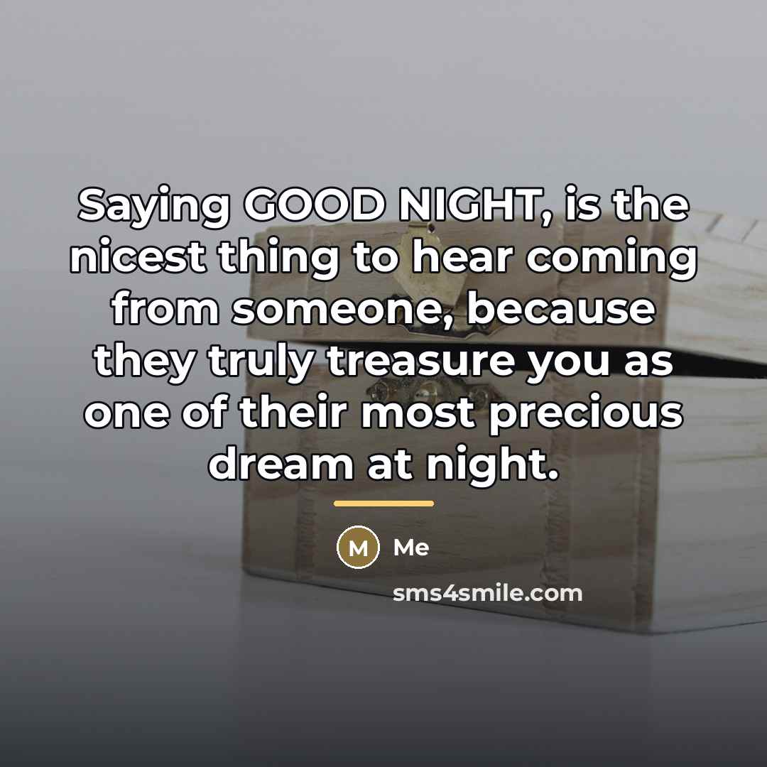 “Saying GOOD NIGHT, is the nicest thing to hear coming…” quote by Me