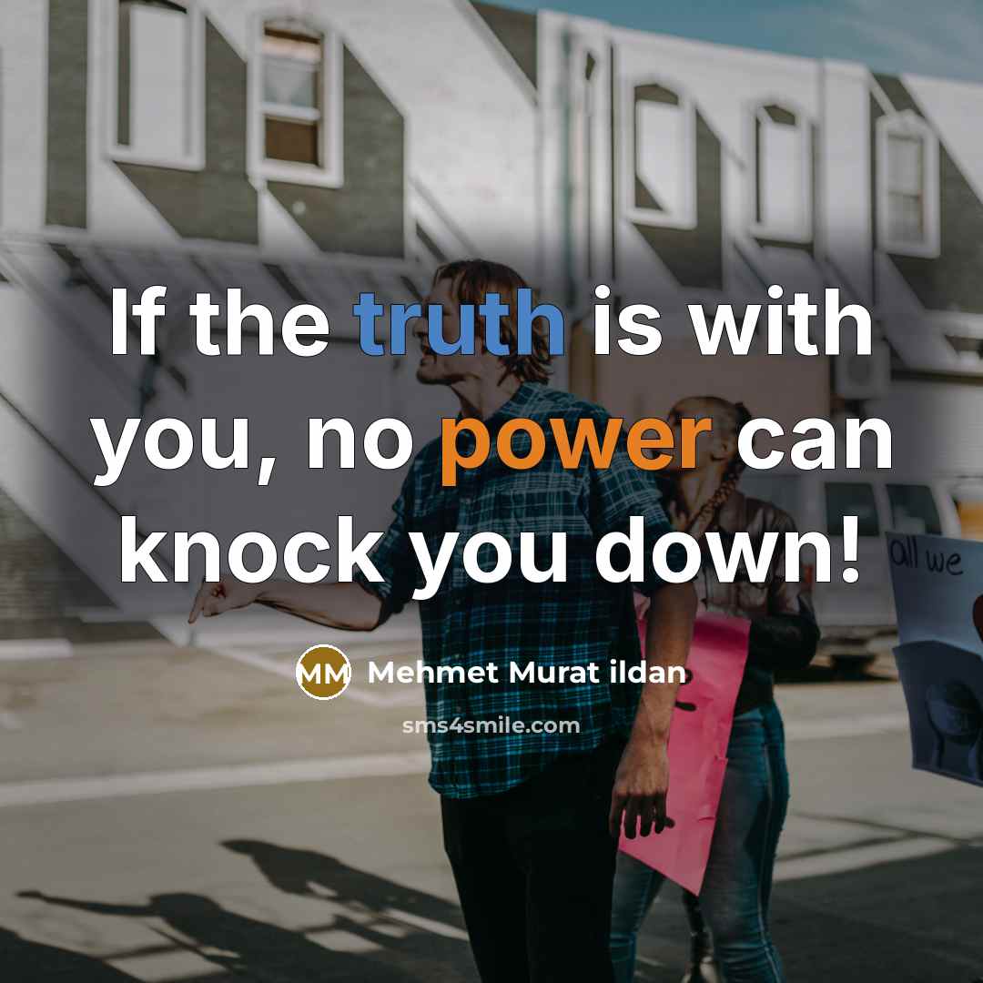 “If the truth is with you, no power can knock…” quote by Mehmet Murat Ildan