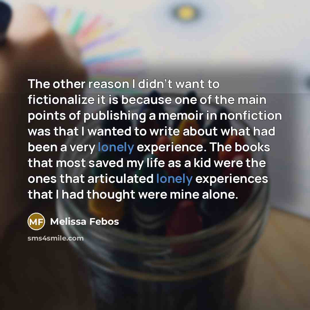 “The other reason I didn't want to fictionalize it is…” quote by Melissa Febos