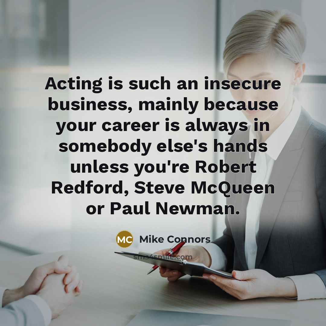 “Acting is such an insecure business, mainly because your career…” quote by Mike Connors