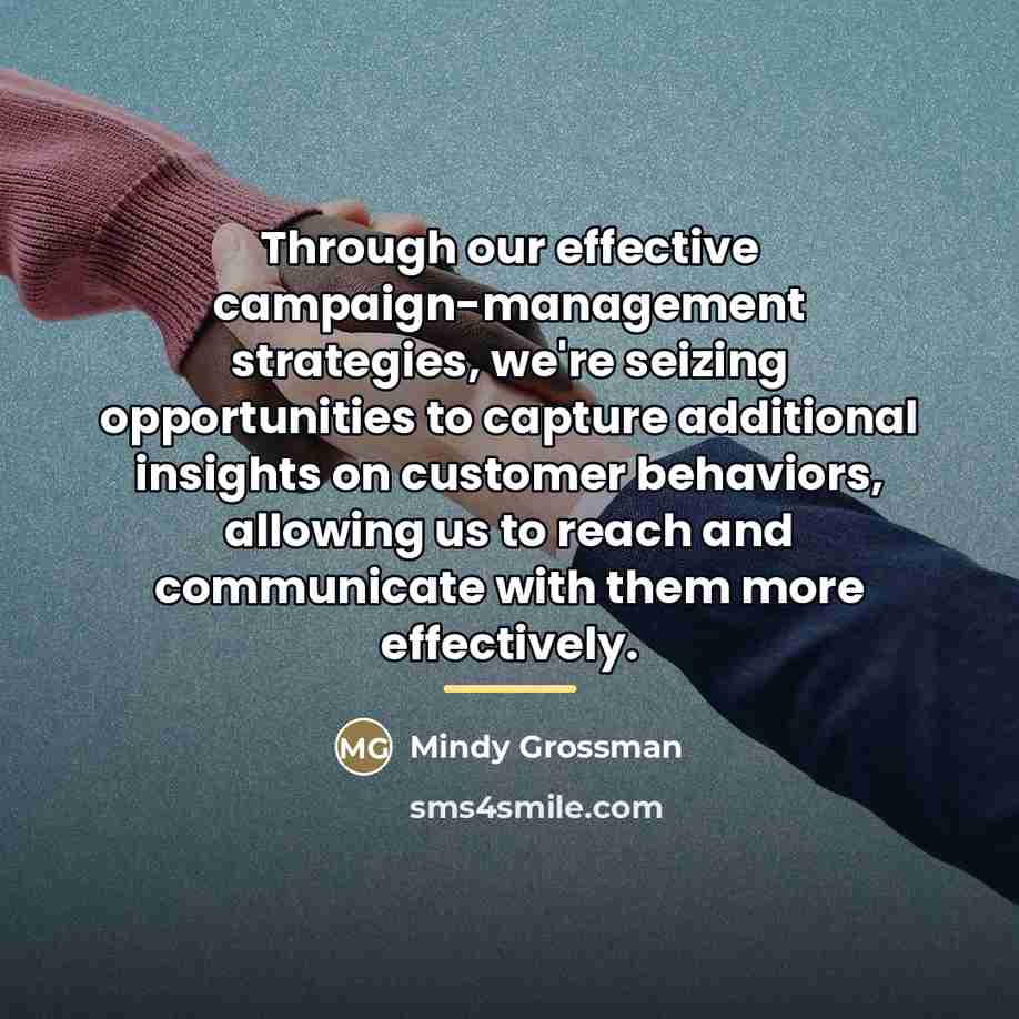“Through our effective campaign-management strategies, we're seizing opportunities to capture…” quote by Mindy Grossman
