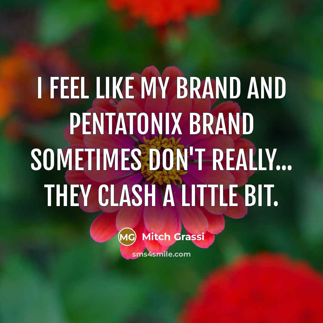 “I feel like my brand and Pentatonix brand sometimes don't…” quote by Mitch Grassi