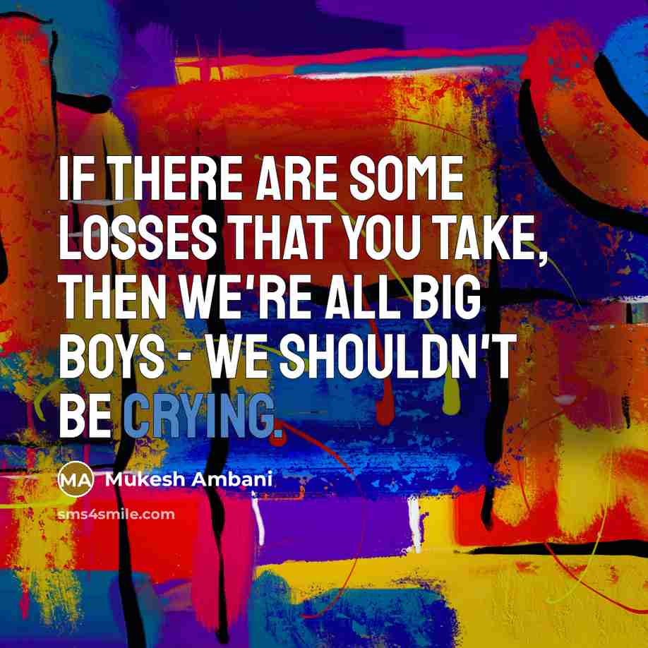 “If there are some losses that you take, then we're…” quote by Mukesh Ambani
