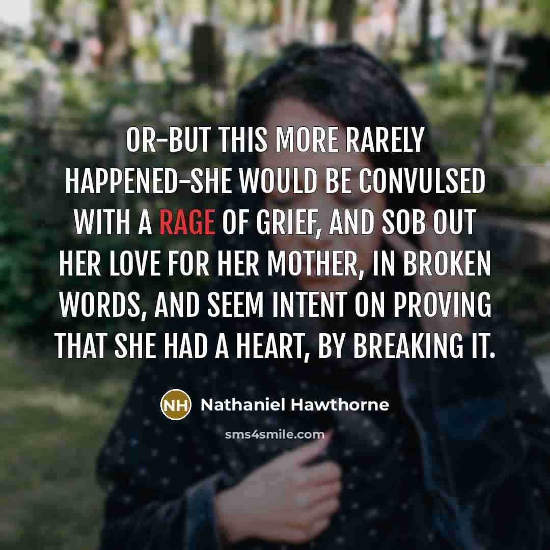 “Or-but this more rarely happened-she would be convulsed with a…” quote by Nathaniel Hawthorne