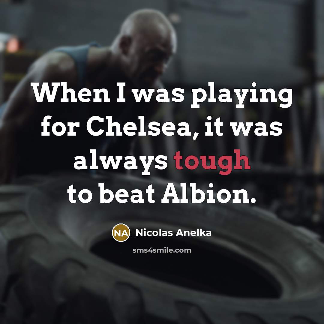 “When I was playing for Chelsea, it was always tough…” quote by Nicolas Anelka
