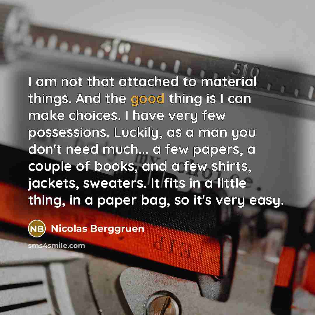 “I am not that attached to material things. And the…” quote by Nicolas Berggruen