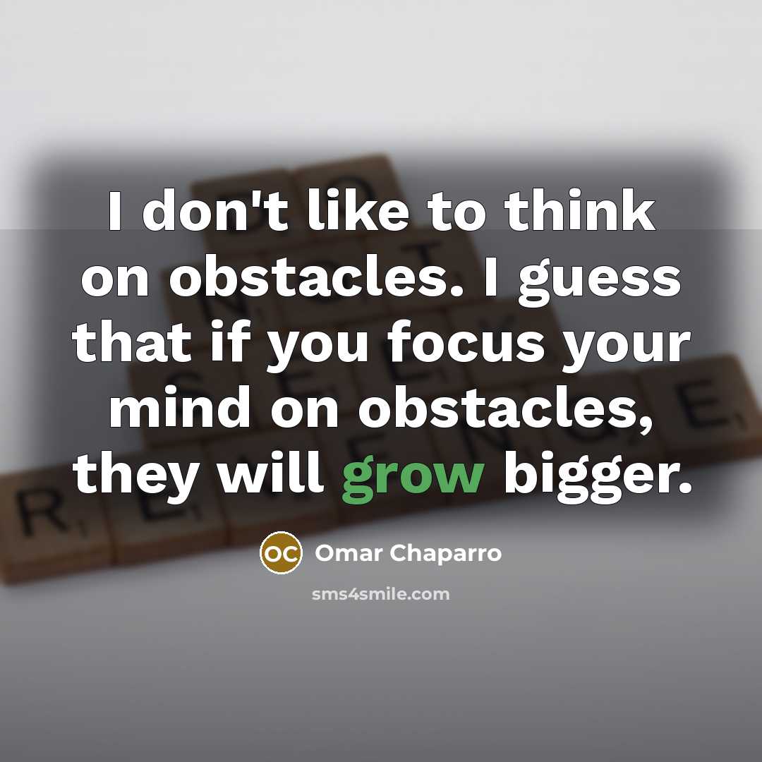 “I don't like to think on obstacles. I guess that…” quote by Omar Chaparro