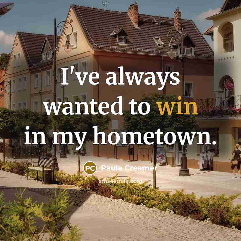 “I've always wanted to win in my hometown.…” quote by Paula Creamer