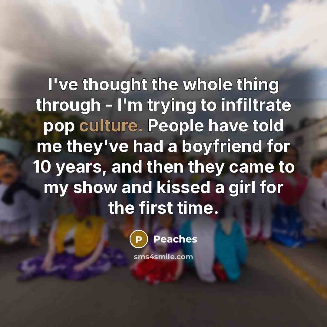 “I've thought the whole thing through - I'm trying to…” quote by Peaches