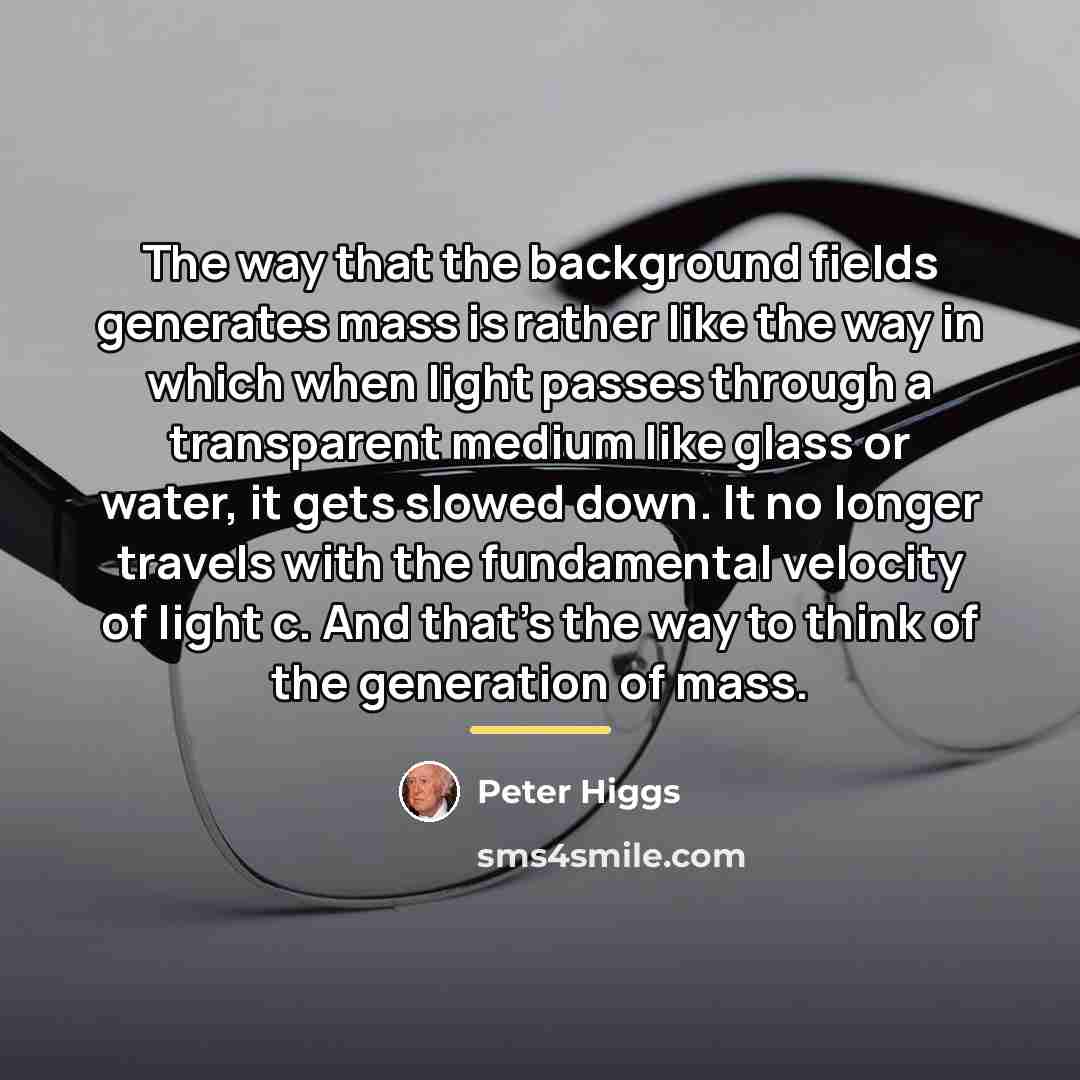 “The way that the background fields generates mass is rather…” quote by Peter Higgs