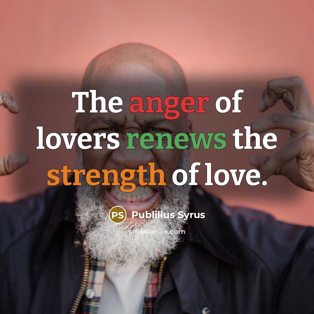 “The anger of lovers renews the strength of love.…” quote by Publilius Syrus