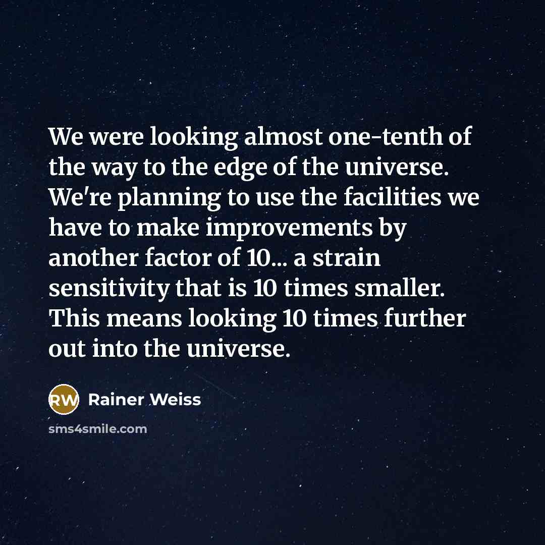 “We were looking almost one-tenth of the way to the…” quote by Rainer Weiss