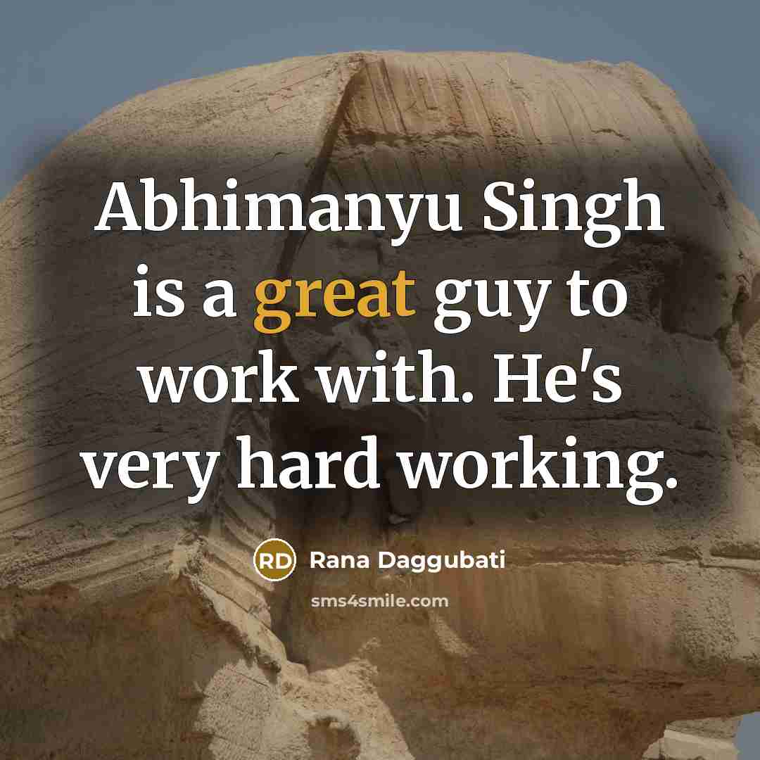“Abhimanyu Singh is a great guy to work with. He's very hard working.” quote by Rana Daggubati