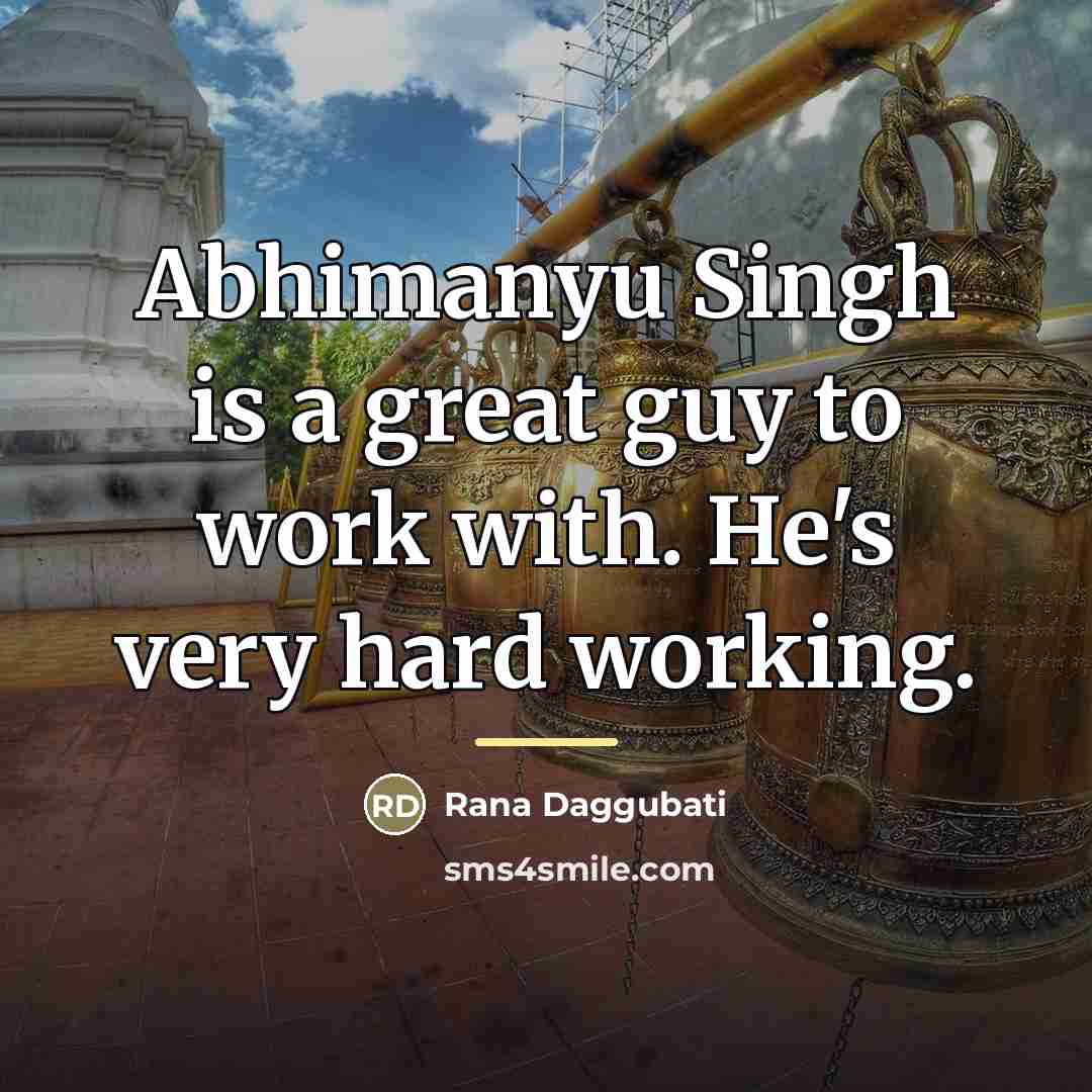 “Abhimanyu Singh is a great guy to work with. He's…” quote by Rana Daggubati