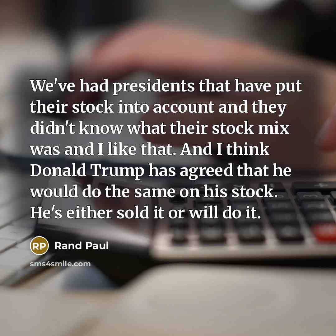 “We've had presidents that have put their stock into account…” quote by Rand Paul