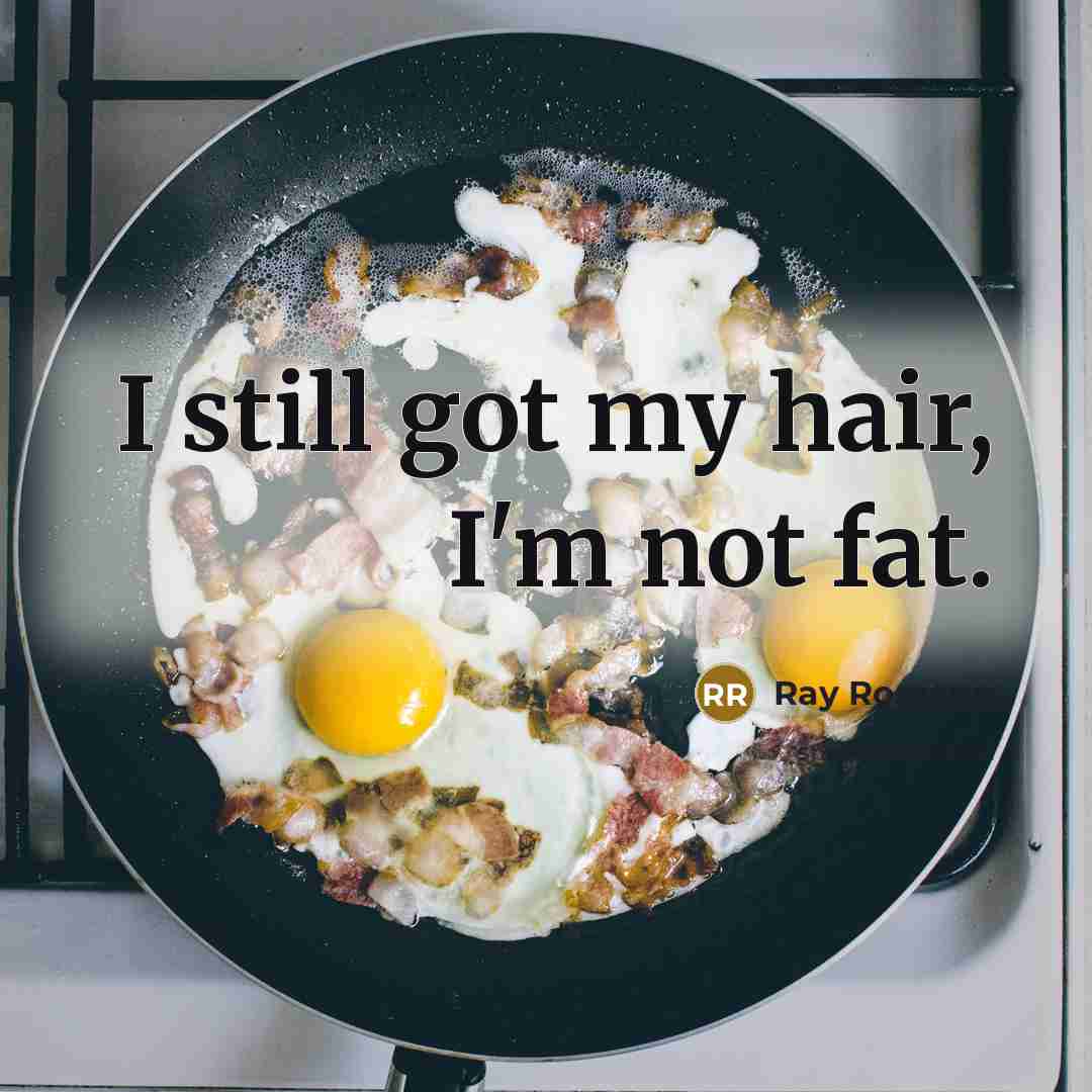 “I still got my hair, I'm not fat.…” quote by Ray Romano