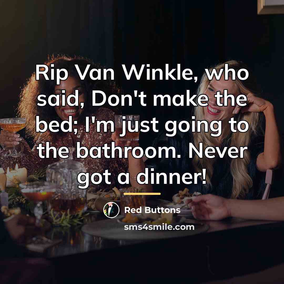 “Rip Van Winkle, who said, Don't make the bed; I'm…” quote by Red Buttons