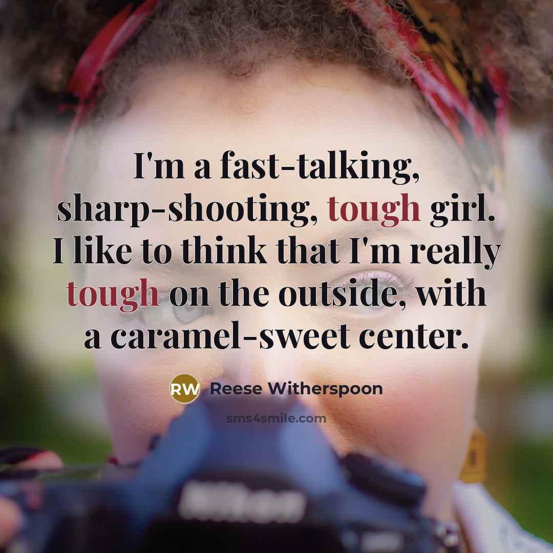 “I'm a fast-talking, sharp-shooting, tough girl. I like to think…” quote by Reese Witherspoon