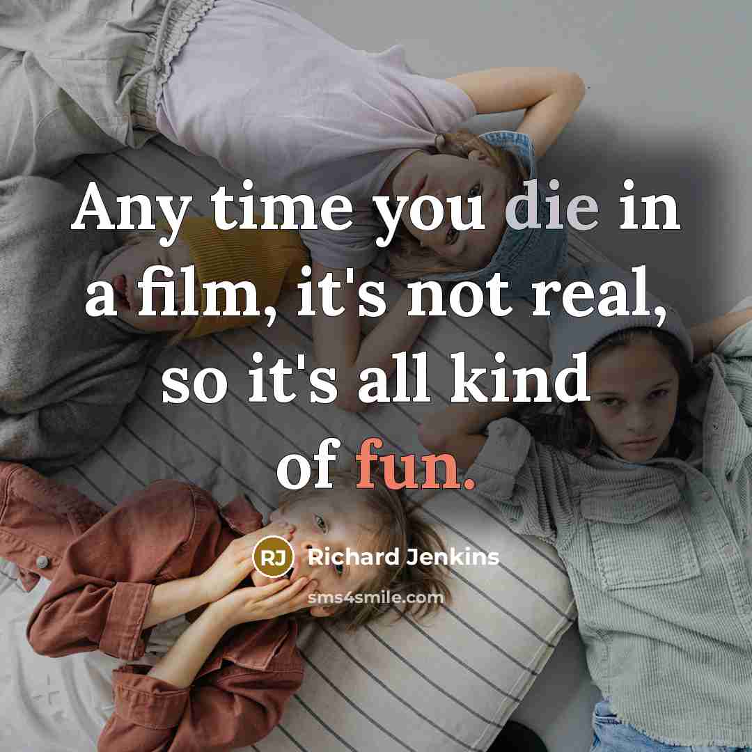“Any time you die in a film, it's not real,…” quote by Richard Jenkins