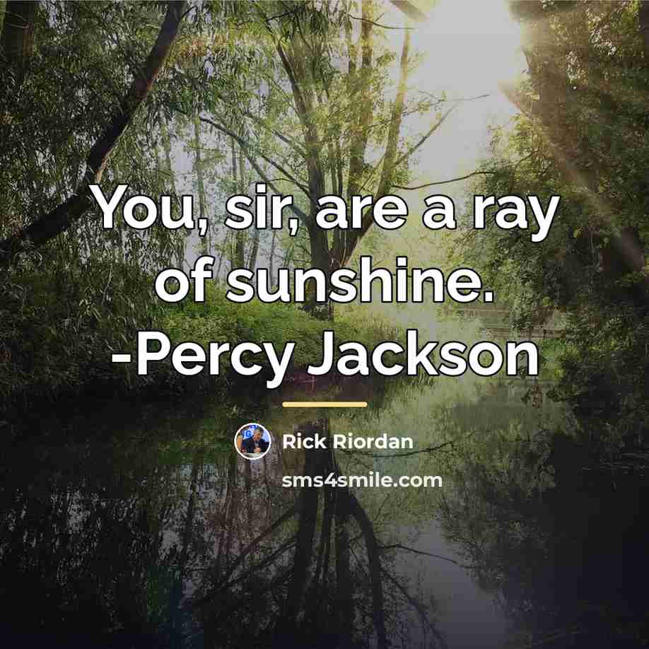 “You, sir, are a ray of sunshine. -Percy Jackson…” quote by Rick Riordan