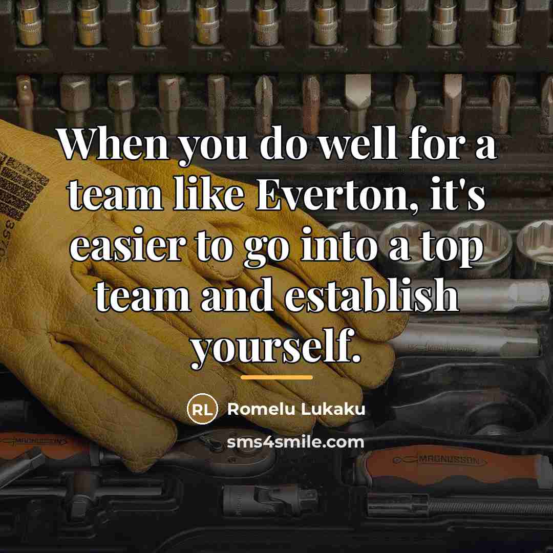 “When you do well for a team like Everton, it's…” quote by Romelu Lukaku